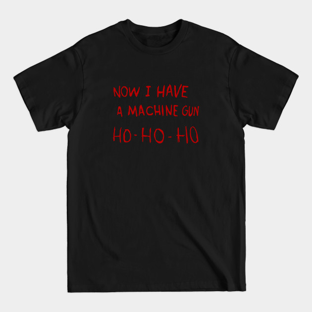 Discover Now I Have a Machine Gun - Diehard - T-Shirt