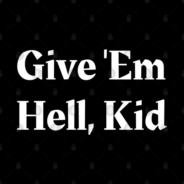 Give 'Em Hell, Kid by Owlora Studios