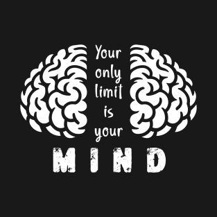 Your Only Limit Is Your Mind T-Shirt