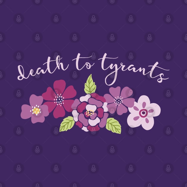 Irreverent truths: Death to tyrants (pink and purple with flowers, for dark backgrounds) by Ofeefee