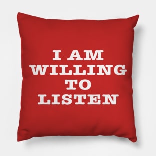 I Am Willing To Listen Pillow