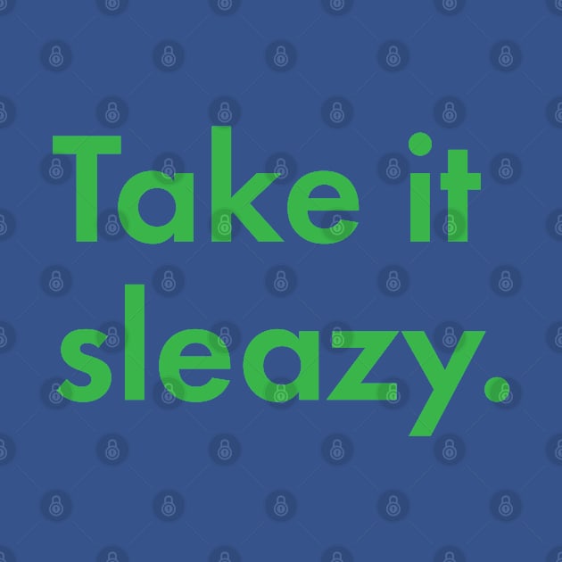 Take It Sleazy by UndrDesertMoons