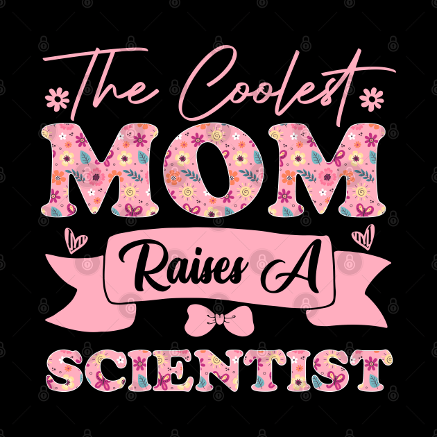 the coolest mom raises a scientist career quote for mothers day supporting biology son daughter by greatnessprint
