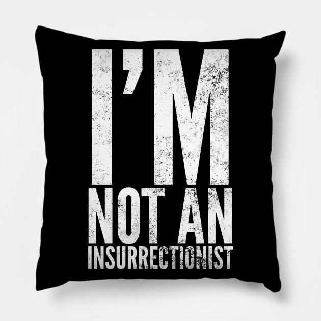 I'm Not An Insurrectionist Pillow by Worldengine