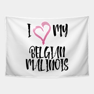 I Love My Belgian Malinois! Especially for Belgian Malinois Dog Lovers! Tapestry