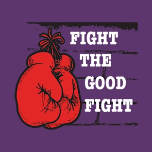 Fight the good fight T-Shirt