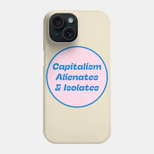 Capitalism Alienates & Isolates Phone Case by Football from the Left