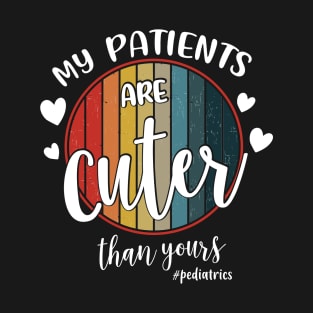 My Patients Are Cuter Than Yours Pediatrics PEDS Nurse T-Shirt