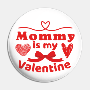 Mommy is my Valentine Pin