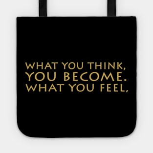 What You Think You Become What You Feel Tote