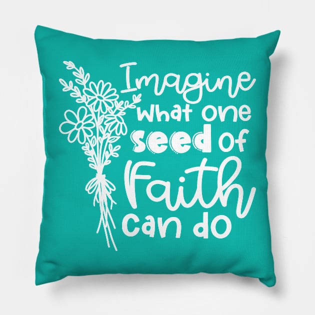 Imagine What One Seed Of Faith Can Do Christian Pillow by GlimmerDesigns