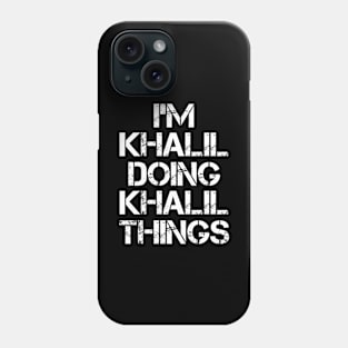 Khalil Name T Shirt - Khalil Doing Khalil Things Phone Case