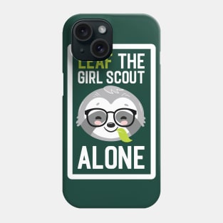 Funny Girl Scout Pun - Leaf me Alone - Gifts for Girl Scouts Phone Case