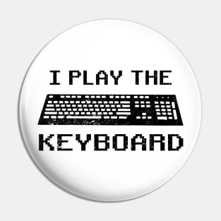 I Play The Keyboard - Coding or Gamer Pin