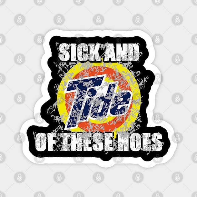 Sick And Tide Of These Hoes Vintage Magnet by BellyWise