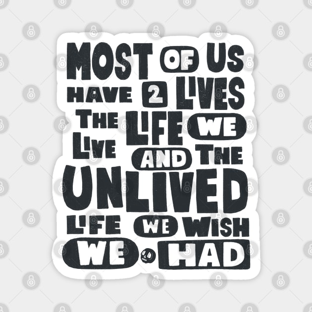 Most Of Us Have Two Lives The Life We Live And The Unlived Life We Wish We Had Magnet by Scriptnbones