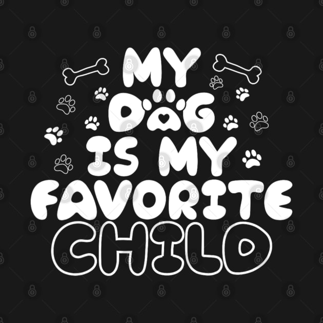 My Dog Is My Favorite Child Funny Dog Saying by Emily Ava 1