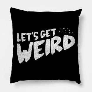 Let's Get Weird! Pillow