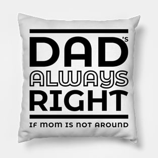 Dad's always right Pillow