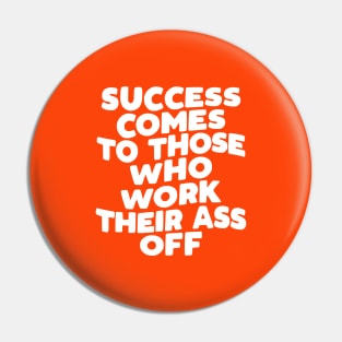 Success Comes to Those Who Work Their Ass Off in Orange and White Pin