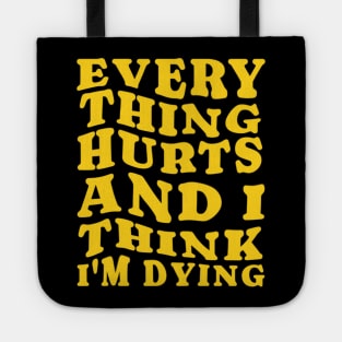 Everything hurts and i think i’m dying Tote