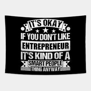 It's Okay If You Don't Like Entrepreneur  It's Kind Of A Smart People Thing Anyway Entrepreneur Lover Tapestry