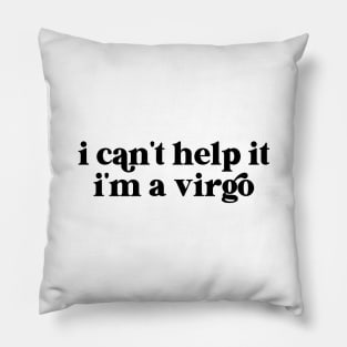 i can't help it i'm a virgo Pillow