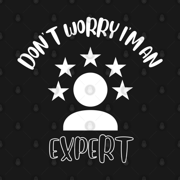 Don't Worry I'm An Expert by NivousArts