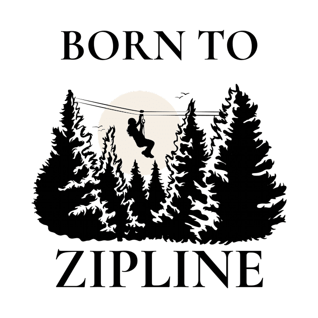 Born to Zipline by Mountain Morning Graphics