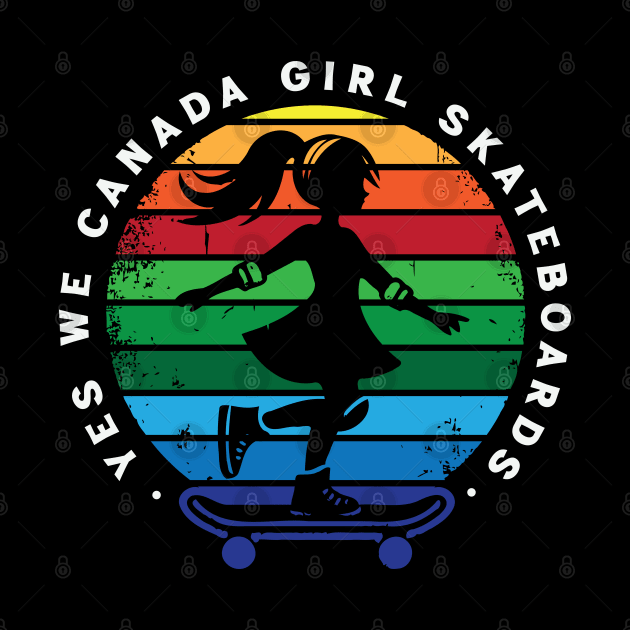 Yes We Canada Girl Skateboard by Trendsdk