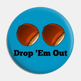 Drop 'Em Out Pin