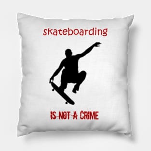 skateboarding is not a crime Pillow