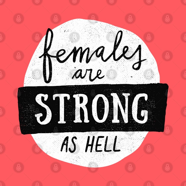Females Are Strong As Hell by Me And The Moon