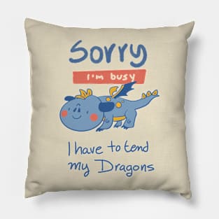 Sorry, I'm Busy, I have to tend my Dragons Pillow