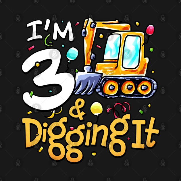 I'm 3 And Digging It Construction Excavator 3rd Birthday by alyssacutter937@gmail.com