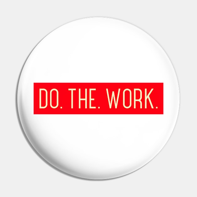 Do. The. Work. Pin by Based Gear