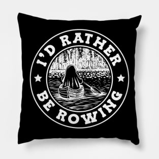 I'd Rather Be Rowing Pillow
