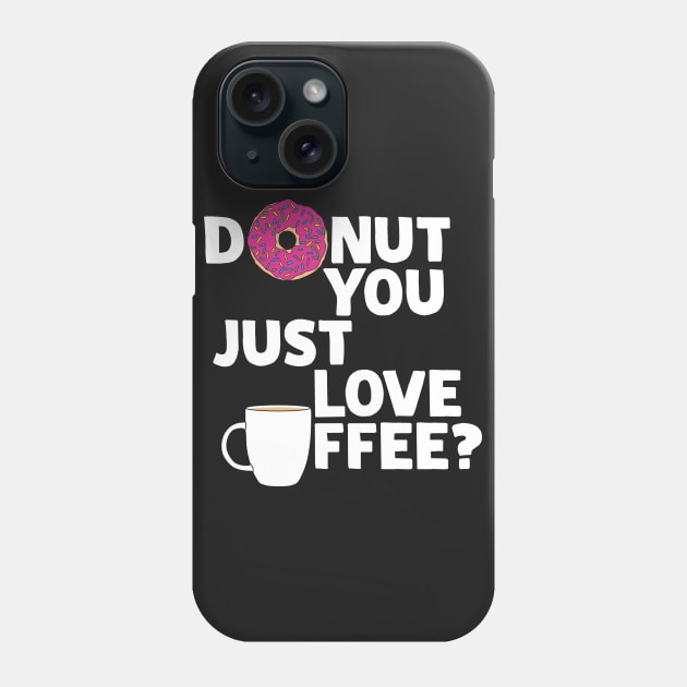 Donut you just love coffee? Phone Case by Bomdesignz