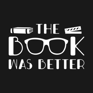 The Book Was Better T-Shirt