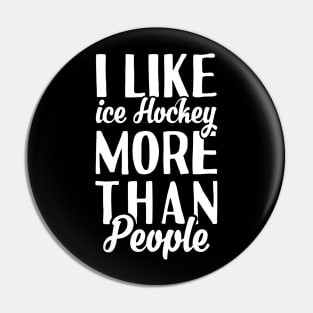 I Like Ice Hockey More Than People Pin