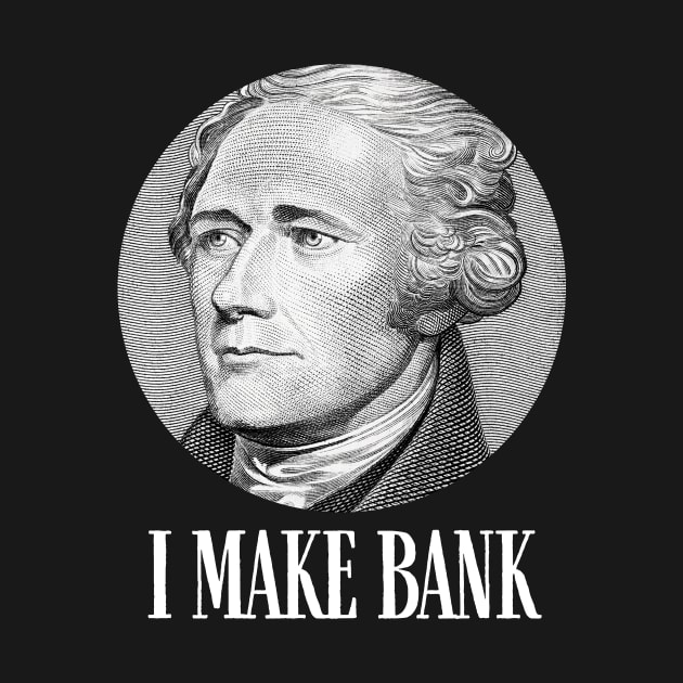 Alexander Hamilton I Make Bank Gift by Cypress Shirts