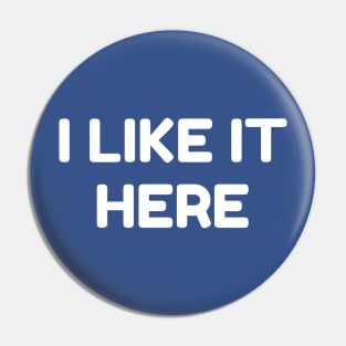 I LIKE IT HERE - Home Pride - Positive Local Spirit Pin