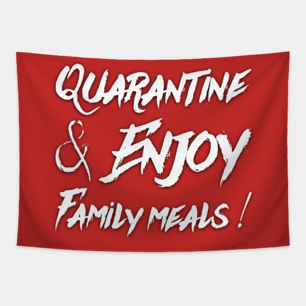 Quarantine and Enjoy Family Meals Family Gift Tapestry by Inspire Enclave