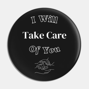 I Will Take Care Of You Pin