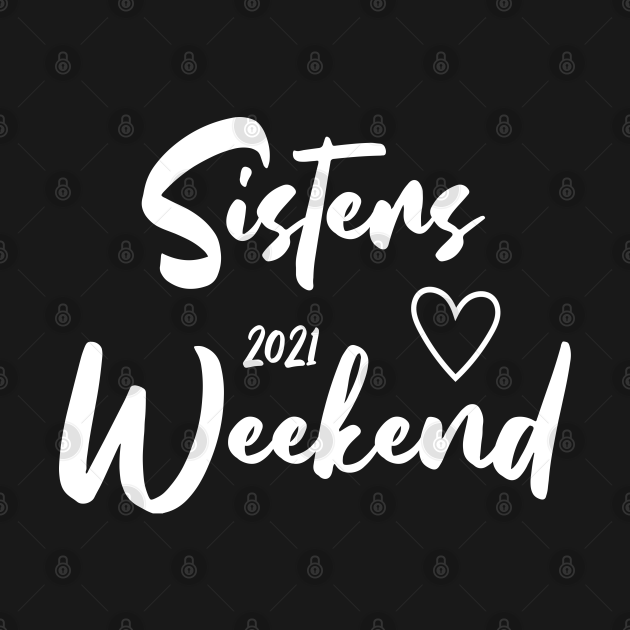 Love My Sisters Cute Sisters Weekend 2021