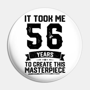 t Took Me 56 Years To Create This Masterpiece 56th Birthday Pin