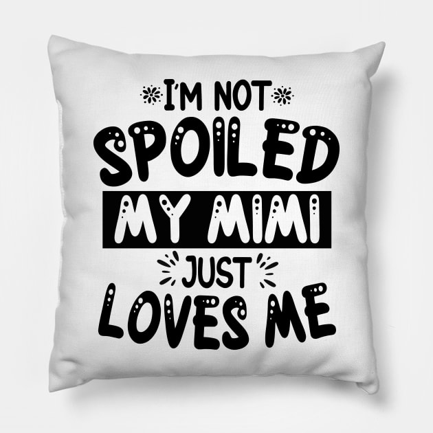 I'm Not Spoiled My Mimi Pillow by David Brown