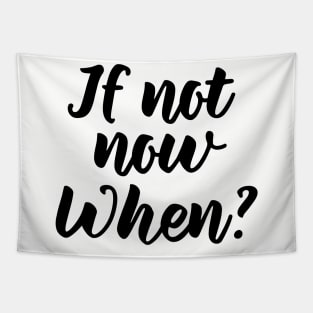 If not now, when? Tapestry