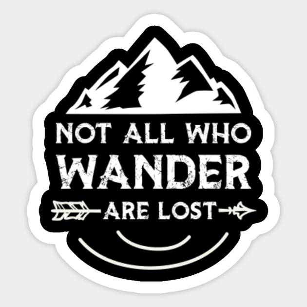 Not All Who Wander Are Lost Not All Who Wander Are Lost Sticker Teepublic