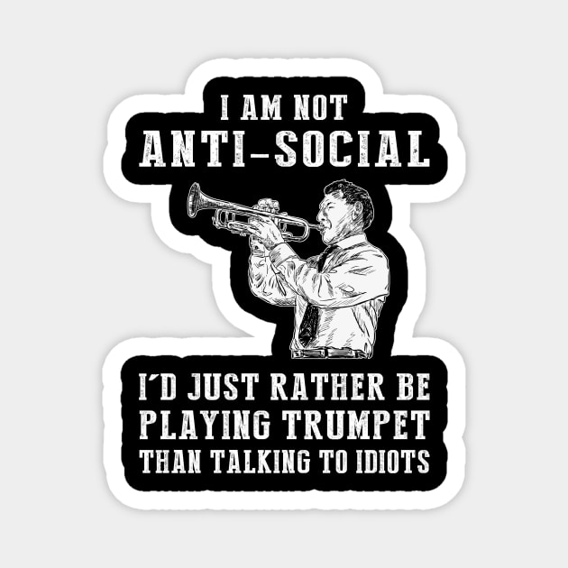 i am not anti social i'd just rather be playing trumpet than talking to idiots Magnet by MKGift